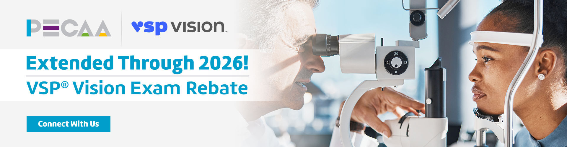 A picture of an optometrist looking into a patients eye with the words “Extended Through 2026! VSP Vision Exam Rebate”, and a button that reads 'Connect With Us.'”